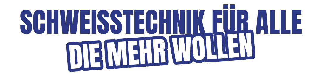 Schweißtechnik für alle die mehr wollen